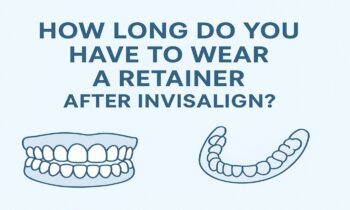 How Long Do You Have to Wear a Retainer After Invisalign