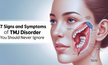7 Signs and Symptoms of TMJ Disorder You Should Never Ignore