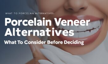 Porcelain Veneer Alternatives: What to Consider Before Deciding